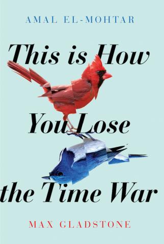 Book cover of This Is How You Lose the Time War by Amal El-Mohtar & Max Gladstone