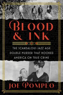 Book cover of Blood & Ink: The Scandalous Jazz Age Double Murder That Hooked America on True Crime by Joe Pompeo