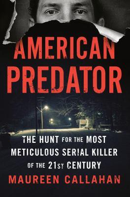 Book cover of American Predator: The Hunt for the Most Meticulous Serial Killer of the 21st Century by Maureen Callahan